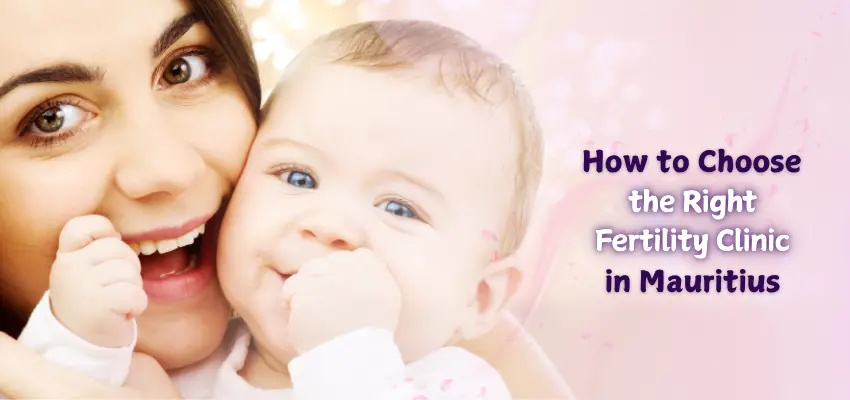 How to Choose the Right Fertility Clinic in Mauritius